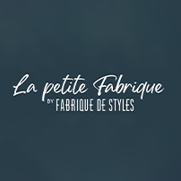 LA PETITE FABRIQUE by Fabrique de Styles